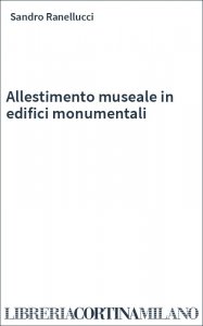 Allestimento museale in edifici monumentali