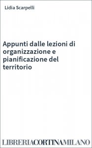 Appunti dalle lezioni di organizzazione e pianificazione del territorio