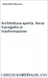 Architettura aperta. Verso il progetto in trasformazione