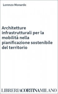 Architetture infrastrutturali per la mobilità nella pianificazione sostenibile del territorio