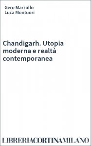 Chandigarh. Utopia moderna e realtà contemporanea