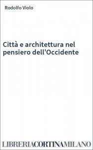 Città e architettura nel pensiero dell'Occidente