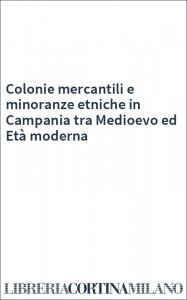 Colonie mercantili e minoranze etniche in Campania tra Medioevo ed Età moderna