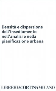 Densità e dispersione dell'insediamento nell'analisi e nella pianificazione urbana