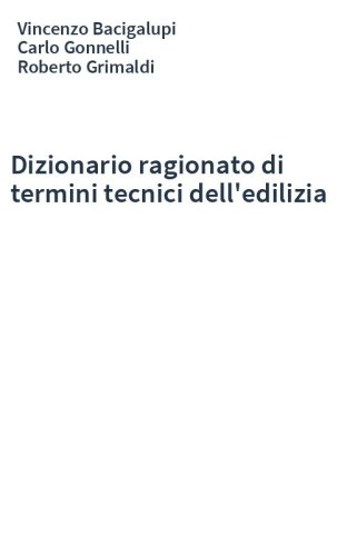 Dizionario ragionato di termini tecnici dell'edilizia