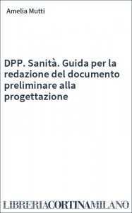 DPP. Sanità. Guida per la redazione del documento preliminare alla progettazione