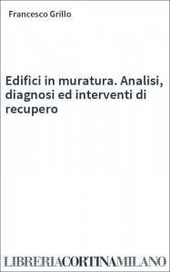 Edifici in muratura. Analisi, diagnosi ed interventi di recupero