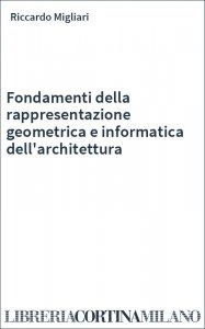 Fondamenti della rappresentazione geometrica e informatica dell'architettura