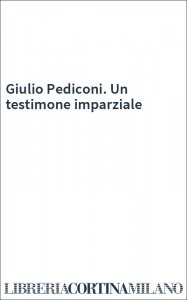 Giulio Pediconi. Un testimone imparziale