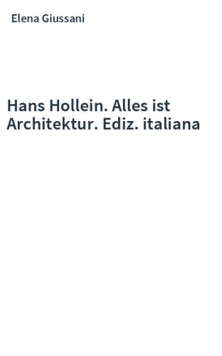 Hans Hollein. Alles ist Architektur. Ediz. italiana