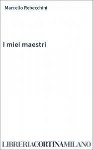 I miei maestri