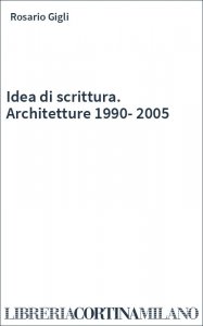 Idea di scrittura. Architetture 1990-2005
