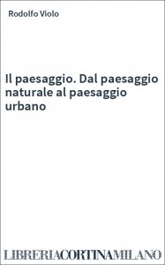 Il paesaggio. Dal paesaggio naturale al paesaggio urbano