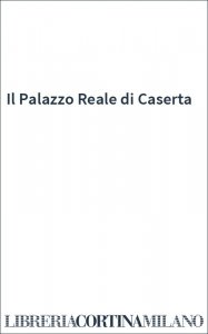 Il Palazzo Reale di Caserta