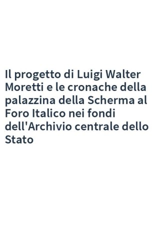 Il progetto di Luigi Walter Moretti e le cronache della palazzina della Scherma al Foro Italico nei fondi dell'Archivio centrale dello Stato