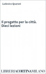 Il progetto per la città. Dieci lezioni