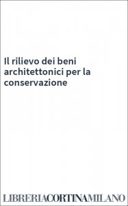 Il rilievo dei beni architettonici per la conservazione