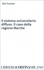 Il sistema universitario diffuso. Il caso della regione Marche