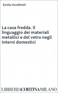 La casa fredda. Il linguaggio dei materiali metallici e del vetro negli interni domestici