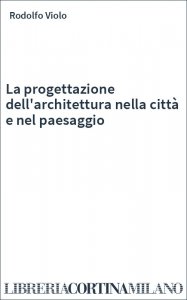 La progettazione dell'architettura nella città e nel paesaggio
