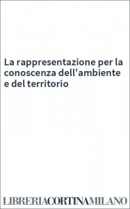 La rappresentazione per la conoscenza dell'ambiente e del territorio