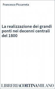La realizzazione dei grandi ponti nei decenni centrali del 1800