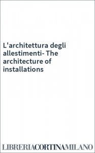 L'architettura degli allestimenti-The architecture of installations