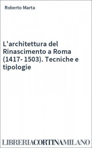 L'architettura del Rinascimento a Roma (1417-1503). Tecniche e tipologie