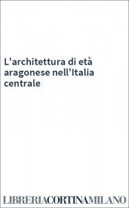 L'architettura di età aragonese nell'Italia centrale