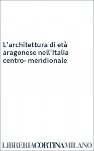 L'architettura di età aragonese nell'Italia centro-meridionale