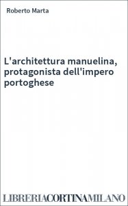 L'architettura manuelina, protagonista dell'impero portoghese
