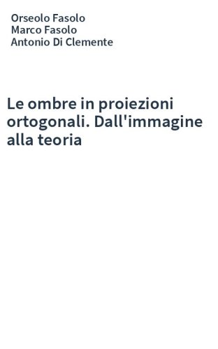 Le ombre in proiezioni ortogonali. Dall'immagine alla teoria