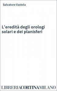 L'eredità degli orologi solari e dei planisferi