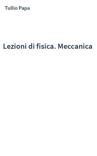 Lezioni di fisica. Meccanica