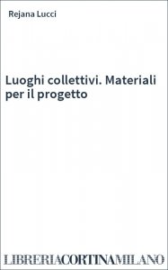 Luoghi collettivi. Materiali per il progetto