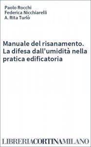 Manuale del risanamento. La difesa dall'umidità nella pratica edificatoria