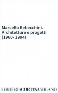 Marcello Rebecchini. Architetture e progetti (1960-1994)