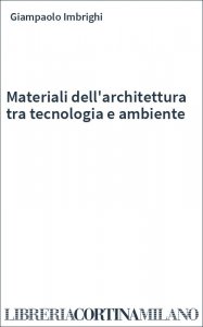 Materiali dell'architettura tra tecnologia e ambiente