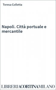 Napoli. Città portuale e mercantile