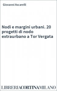 Nodi e margini urbani. 20 progetti di nodo extraurbano a Tor Vergata