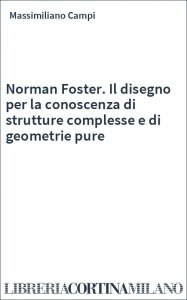 Norman Foster. Il disegno per la conoscenza di strutture complesse e di geometrie pure