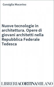 Nuove tecnologie in architettura. Opere di giovani architetti nella Repubblica Federale Tedesca