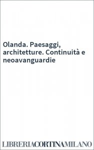 Olanda. Paesaggi, architetture. Continuità e neoavanguardie