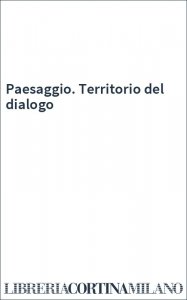 Paesaggio. Territorio del dialogo