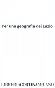 Per una geografia del Lazio