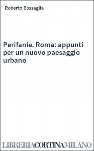 Perifanie. Roma: appunti per un nuovo paesaggio urbano