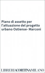 Piano di assetto per l'attuazione del progetto urbano Ostiense-Marconi