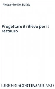 Progettare il rilievo per il restauro