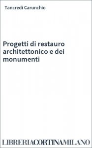 Progetti di restauro architettonico e dei monumenti