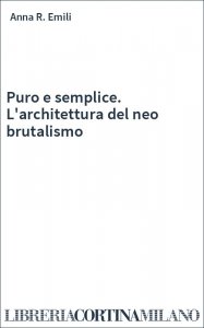 Puro e semplice. L'architettura del neo brutalismo